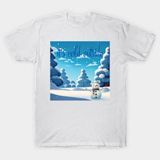 It's Cold Outside T-Shirt